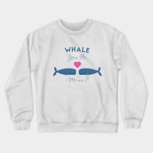 whale you be mine Crewneck Sweatshirt